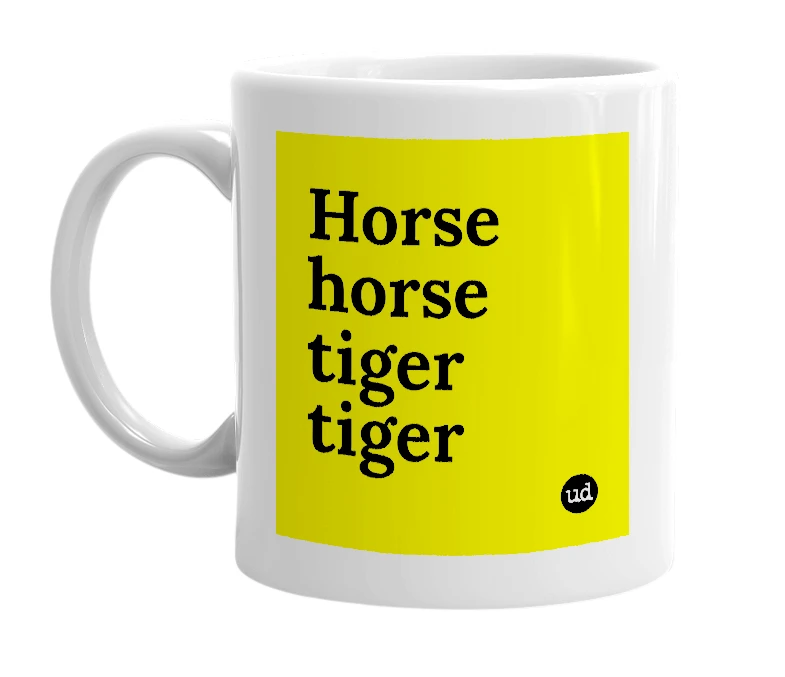 White mug with 'Horse horse tiger tiger' in bold black letters