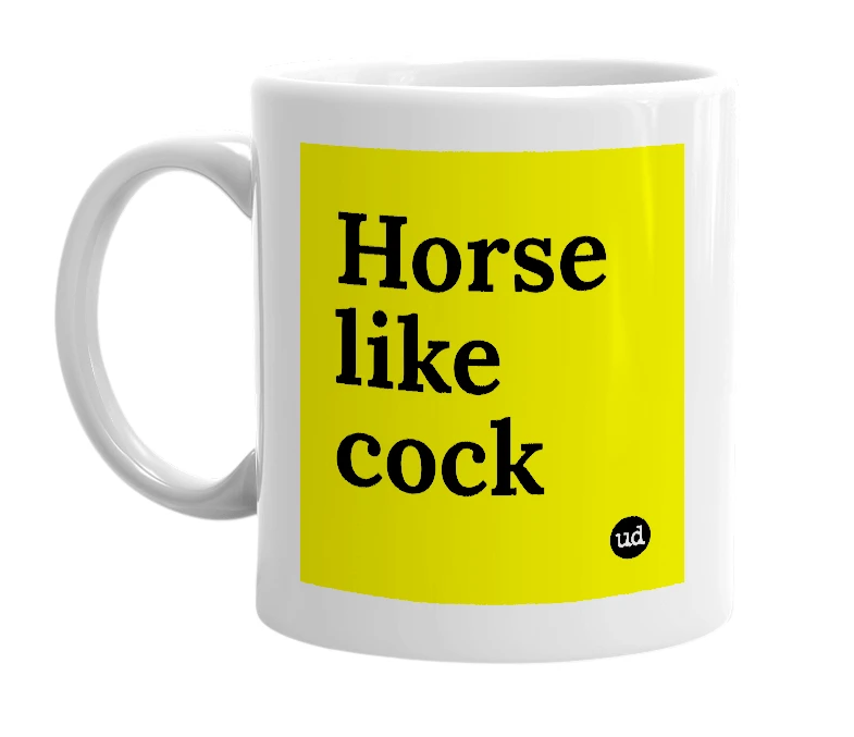 White mug with 'Horse like cock' in bold black letters