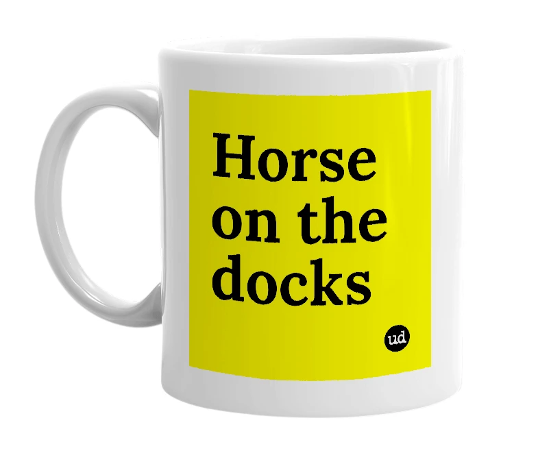 White mug with 'Horse on the docks' in bold black letters