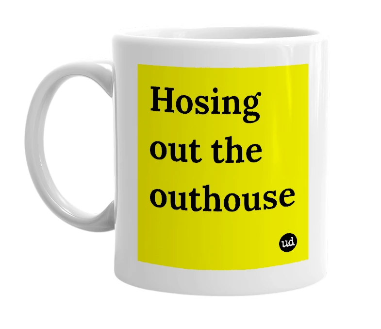 White mug with 'Hosing out the outhouse' in bold black letters