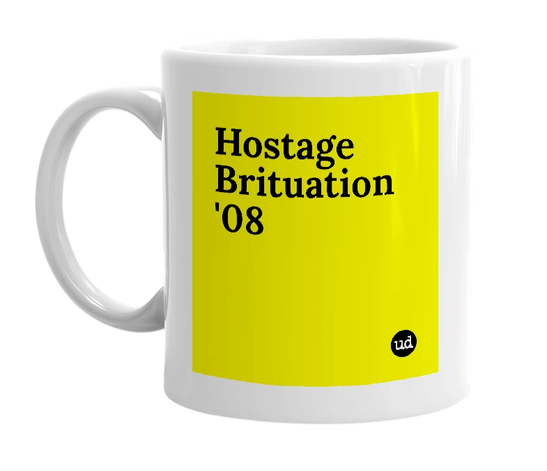 White mug with 'Hostage Brituation '08' in bold black letters