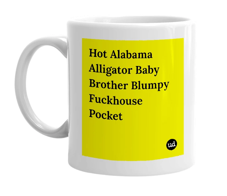 White mug with 'Hot Alabama Alligator Baby Brother Blumpy Fuckhouse Pocket' in bold black letters