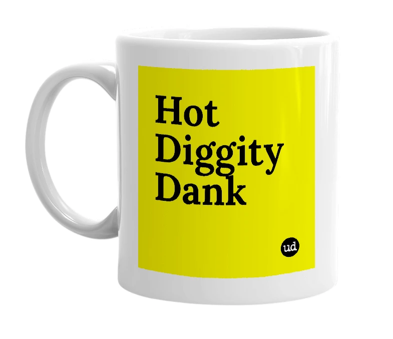 White mug with 'Hot Diggity Dank' in bold black letters