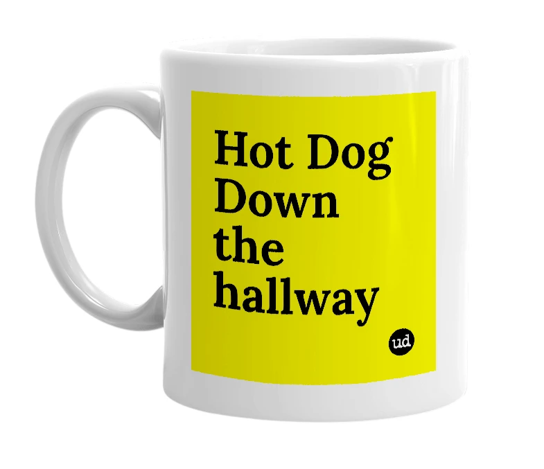 White mug with 'Hot Dog Down the hallway' in bold black letters