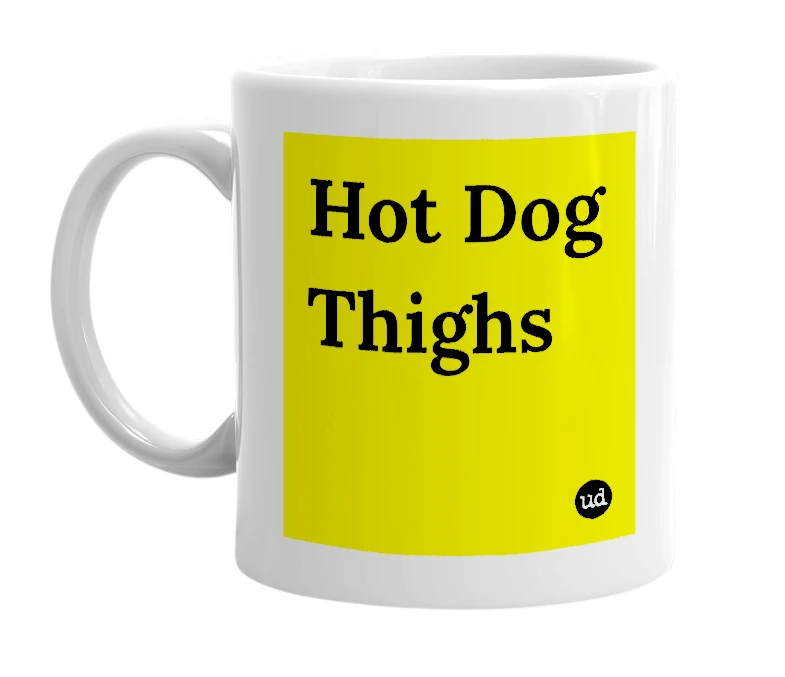 White mug with 'Hot Dog Thighs' in bold black letters