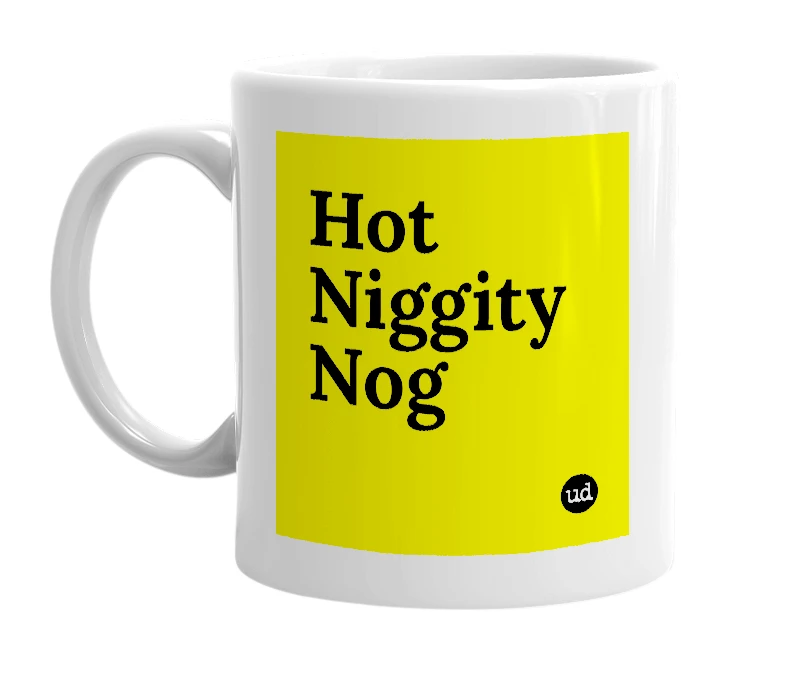 White mug with 'Hot Niggity Nog' in bold black letters