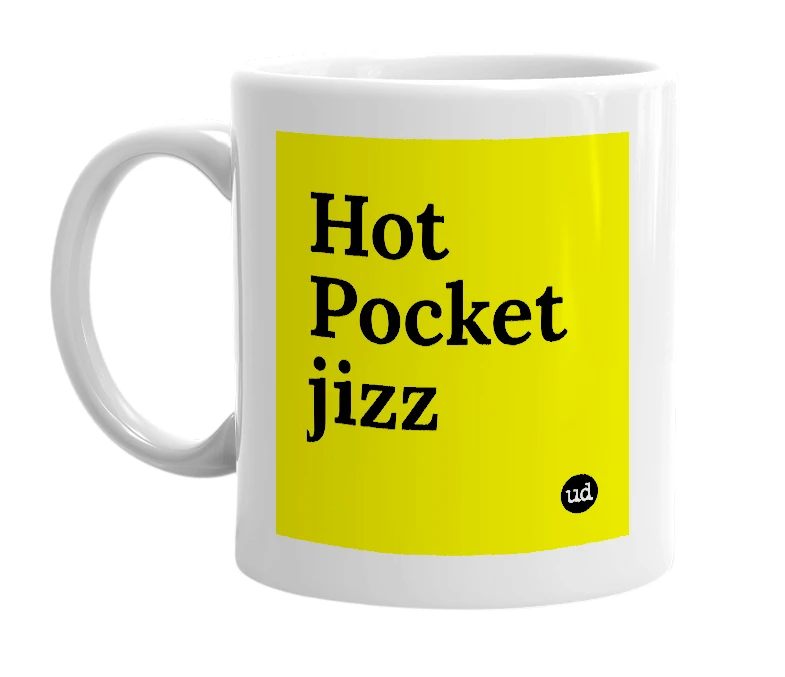 White mug with 'Hot Pocket jizz' in bold black letters