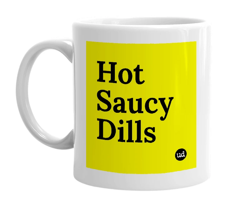 White mug with 'Hot Saucy Dills' in bold black letters