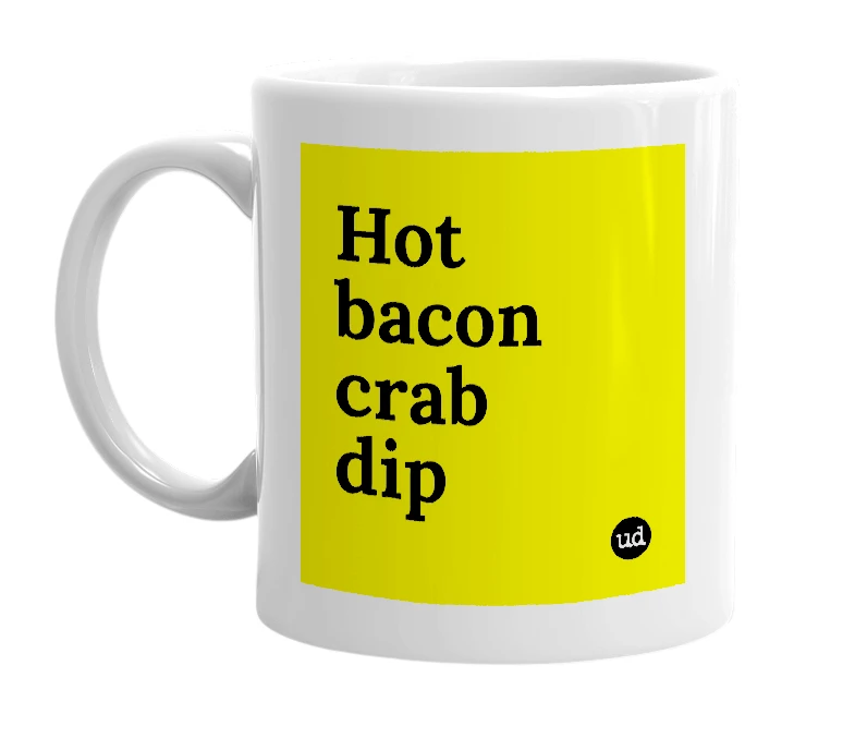 White mug with 'Hot bacon crab dip' in bold black letters