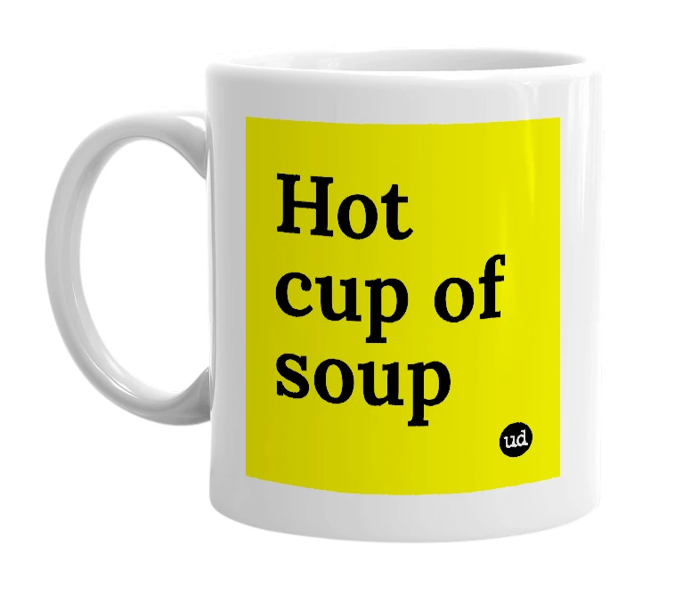 White mug with 'Hot cup of soup' in bold black letters