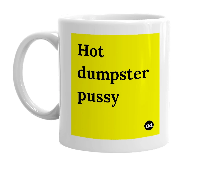 White mug with 'Hot dumpster pussy' in bold black letters