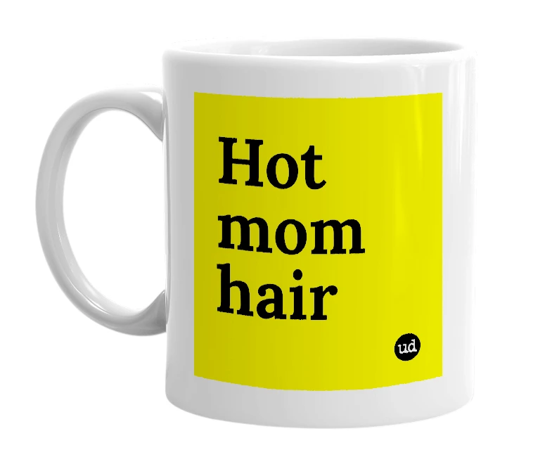 White mug with 'Hot mom hair' in bold black letters