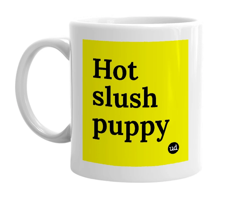 White mug with 'Hot slush puppy' in bold black letters