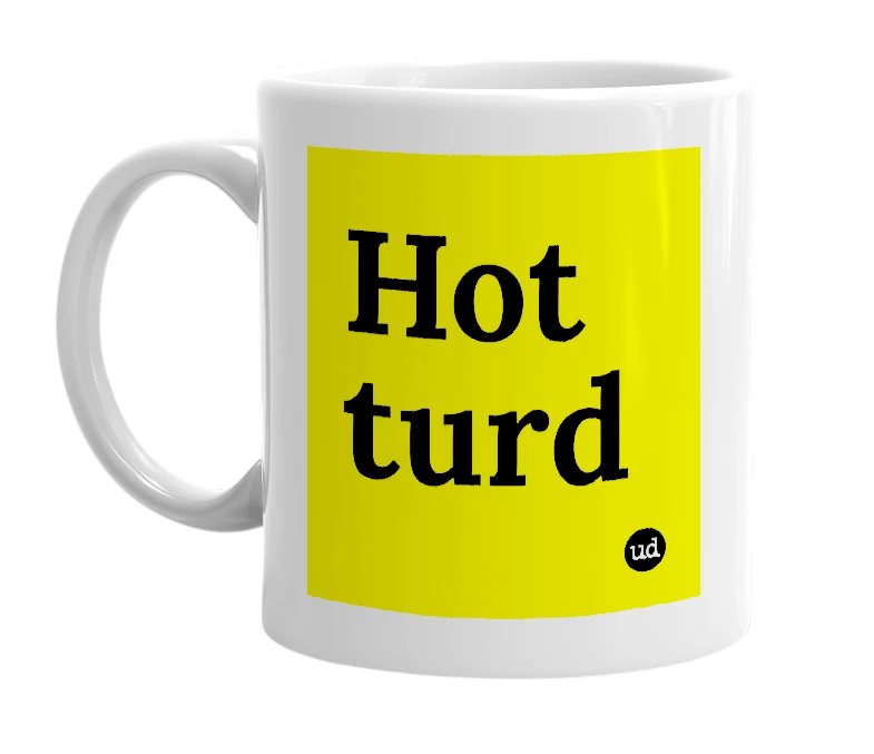 White mug with 'Hot turd' in bold black letters