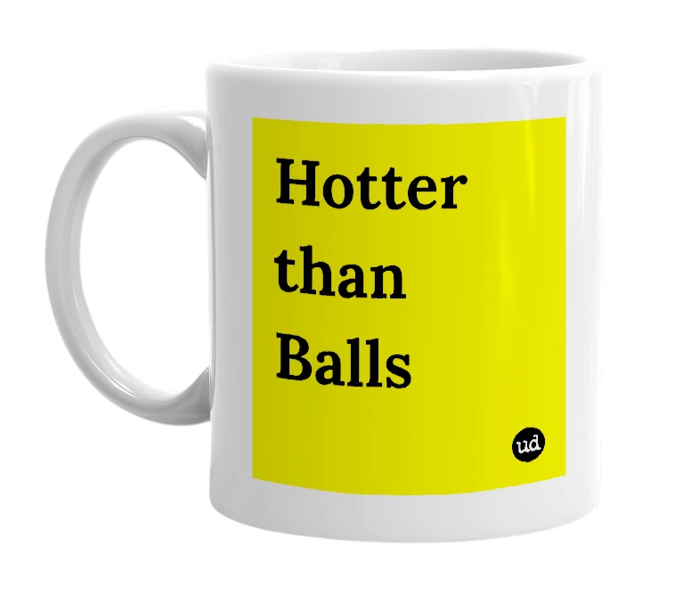 White mug with 'Hotter than Balls' in bold black letters