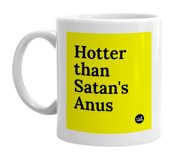 White mug with 'Hotter than Satan's Anus' in bold black letters