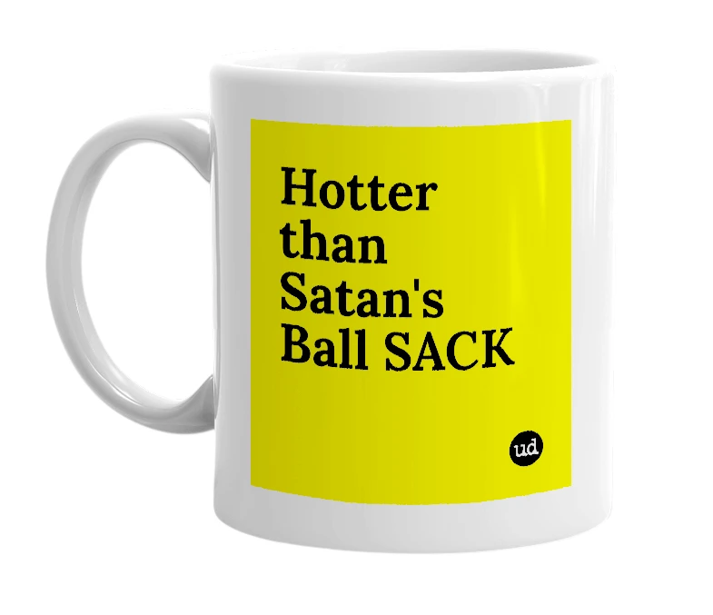 White mug with 'Hotter than Satan's Ball SACK' in bold black letters