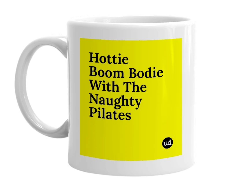 White mug with 'Hottie Boom Bodie With The Naughty Pilates' in bold black letters