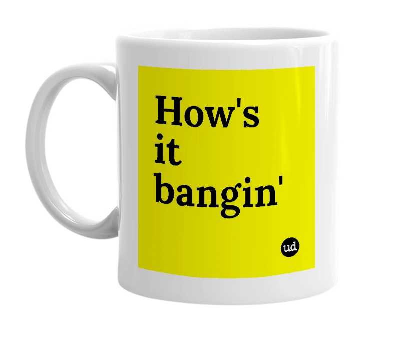 White mug with 'How's it bangin'' in bold black letters