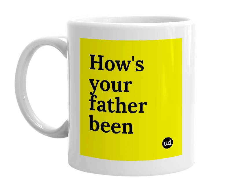 White mug with 'How's your father been' in bold black letters