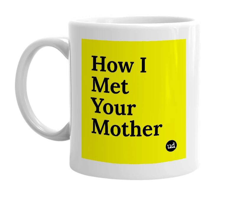 White mug with 'How I Met Your Mother' in bold black letters
