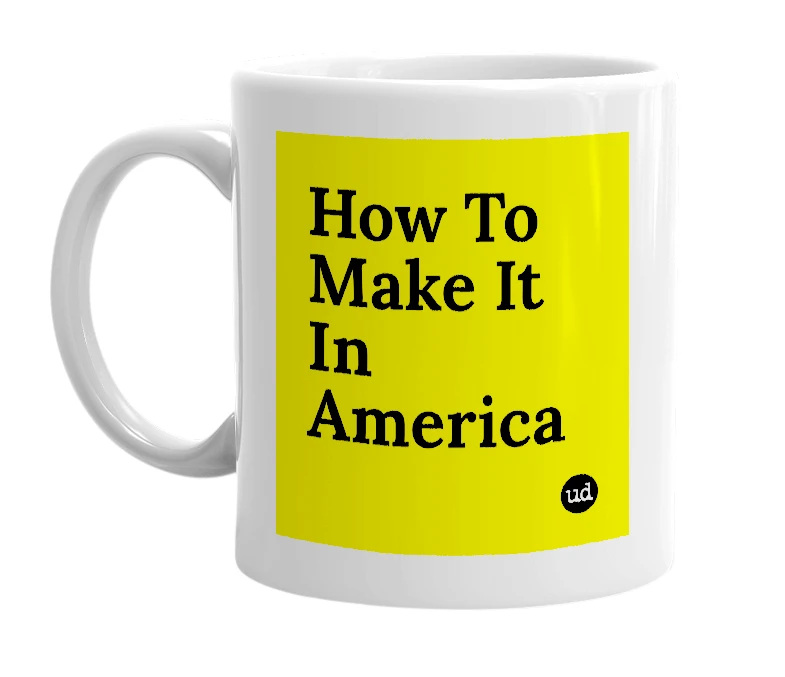 White mug with 'How To Make It In America' in bold black letters