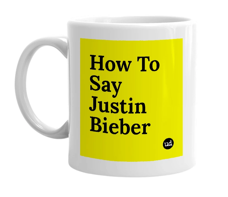 White mug with 'How To Say Justin Bieber' in bold black letters