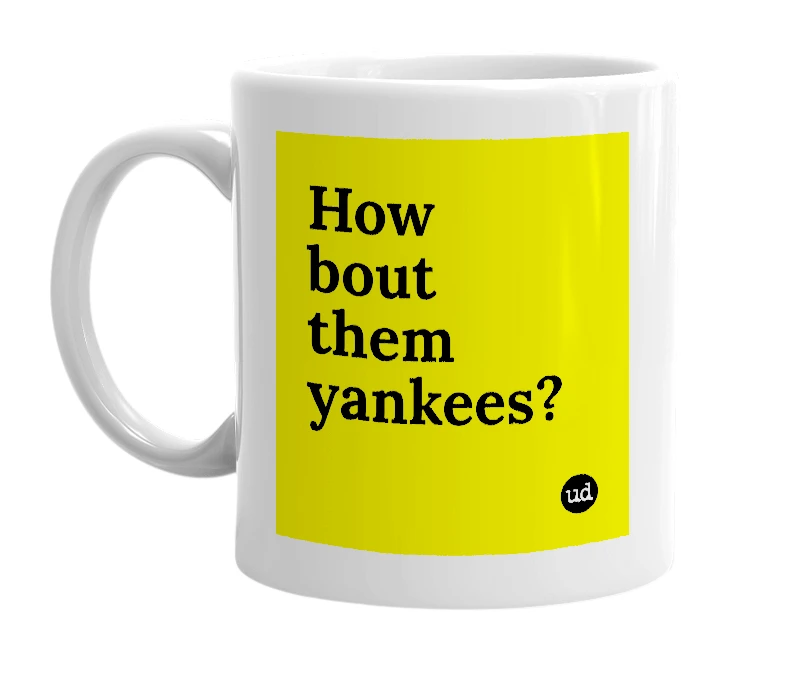 White mug with 'How bout them yankees?' in bold black letters