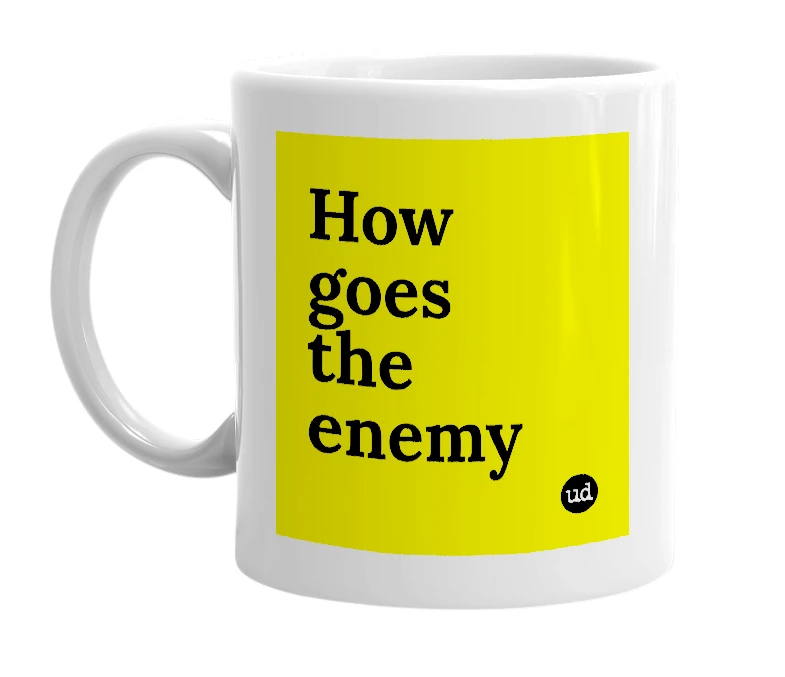 White mug with 'How goes the enemy' in bold black letters