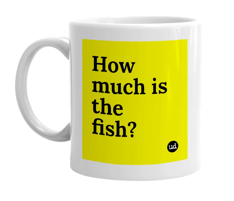 White mug with 'How much is the fish?' in bold black letters