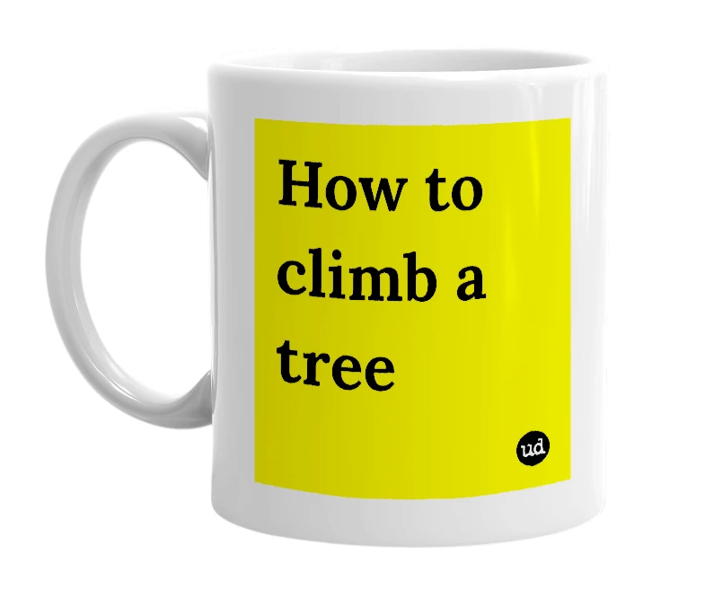 White mug with 'How to climb a tree' in bold black letters