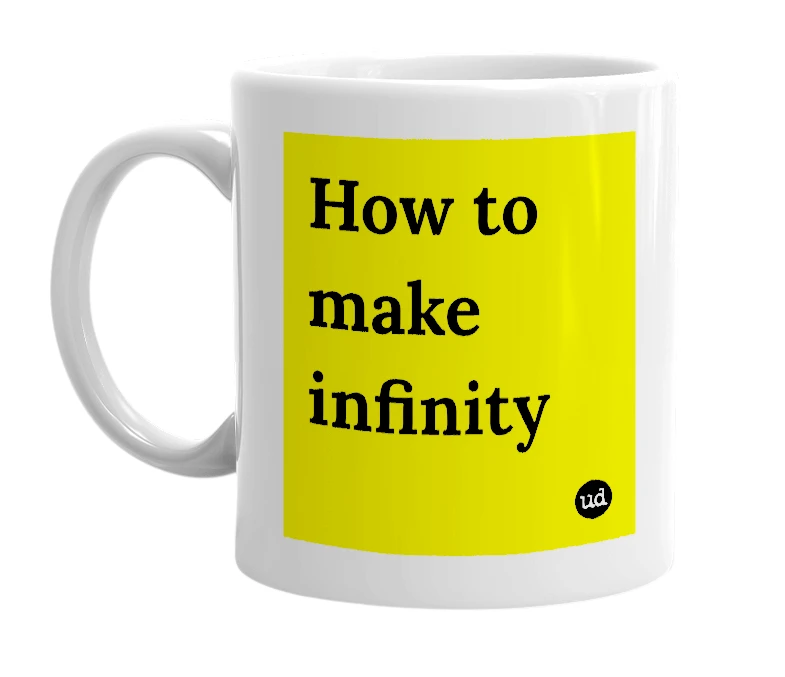 White mug with 'How to make infinity' in bold black letters