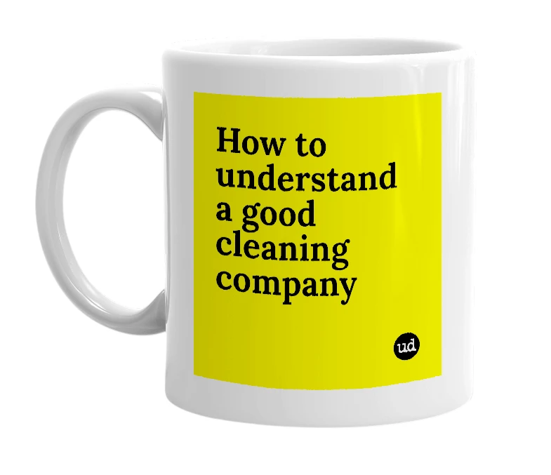 White mug with 'How to understand a good cleaning company' in bold black letters