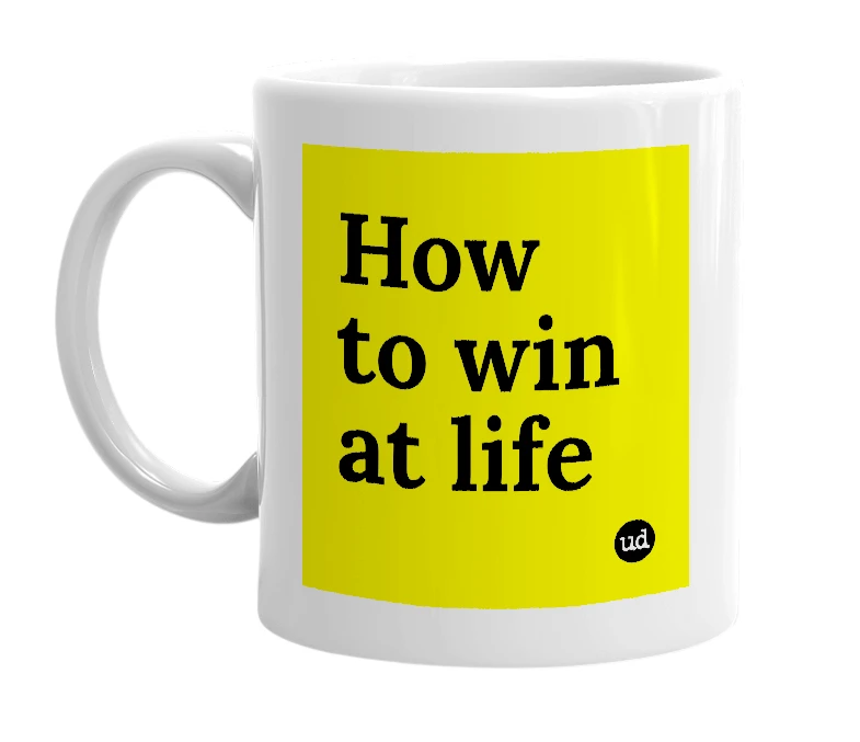 White mug with 'How to win at life' in bold black letters