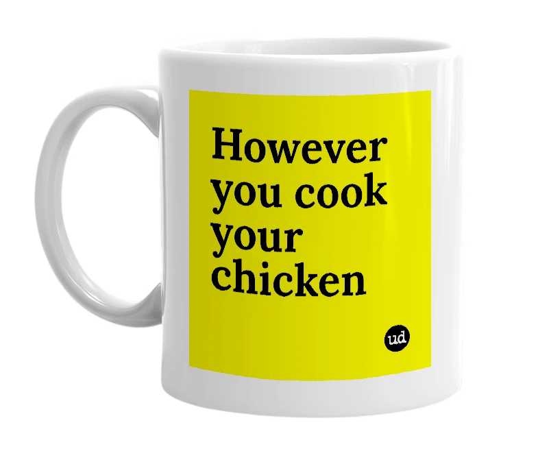 White mug with 'However you cook your chicken' in bold black letters