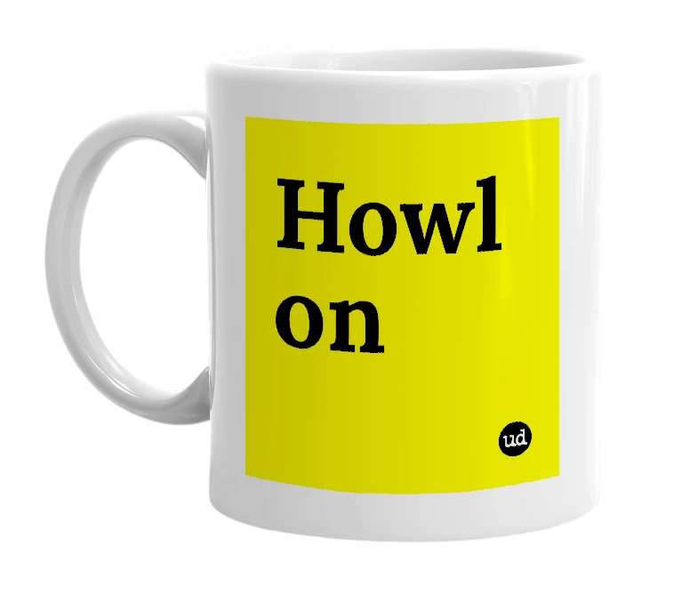 White mug with 'Howl on' in bold black letters