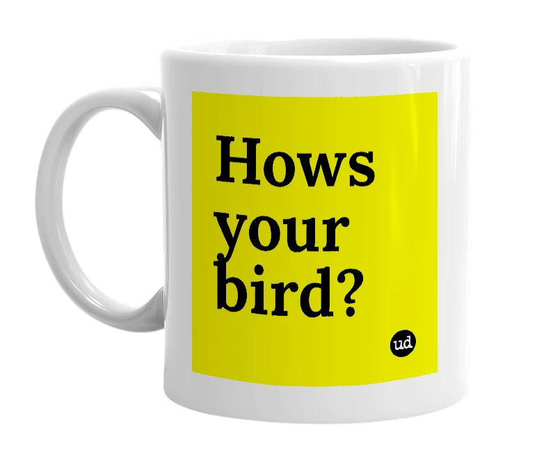 White mug with 'Hows your bird?' in bold black letters