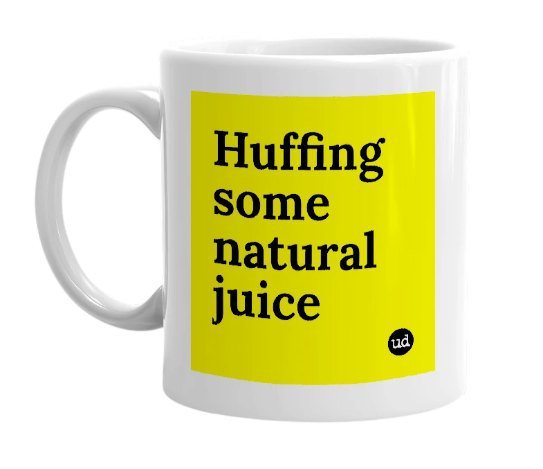 White mug with 'Huffing some natural juice' in bold black letters