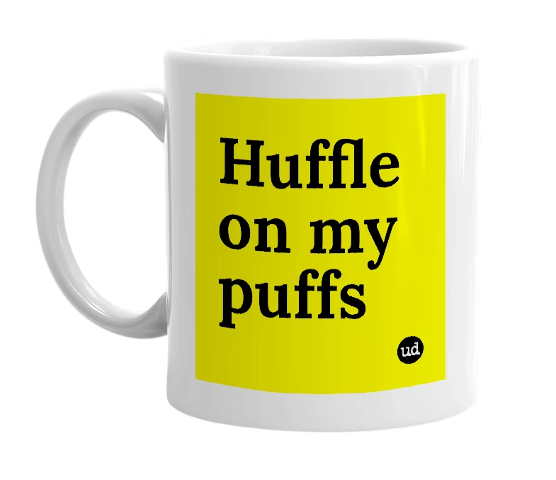 White mug with 'Huffle on my puffs' in bold black letters