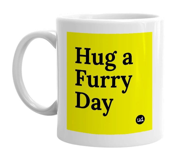 White mug with 'Hug a Furry Day' in bold black letters