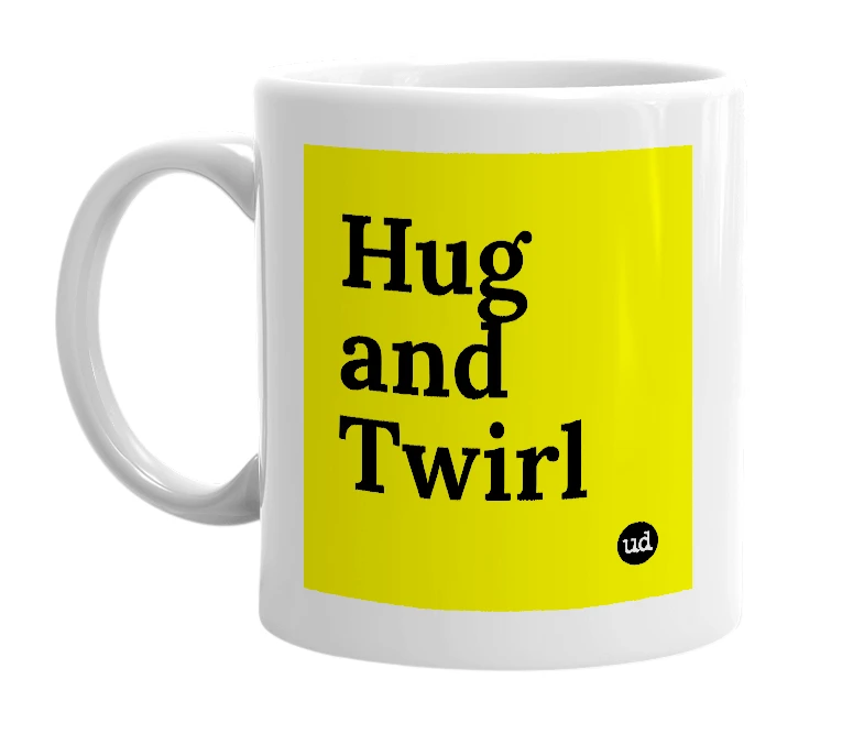 White mug with 'Hug and Twirl' in bold black letters