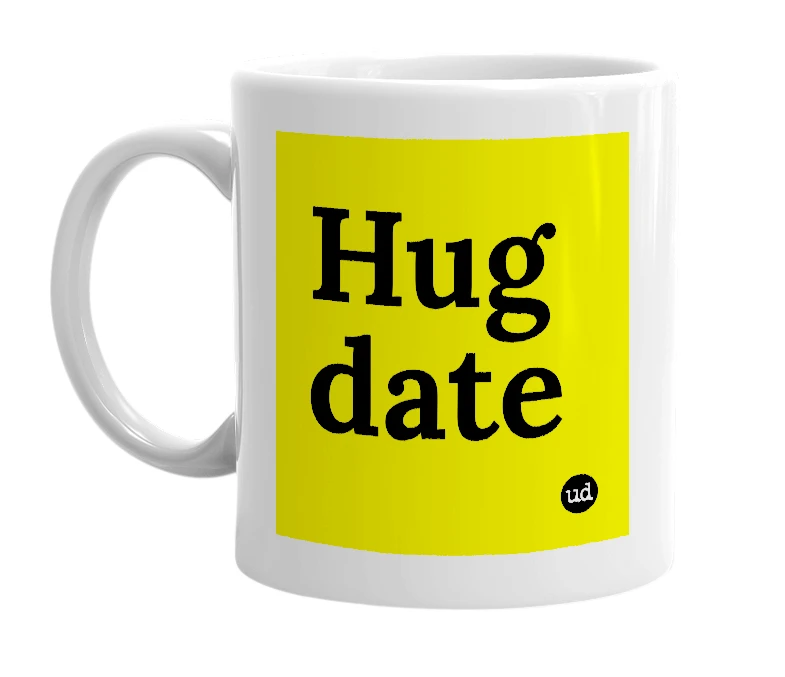 White mug with 'Hug date' in bold black letters