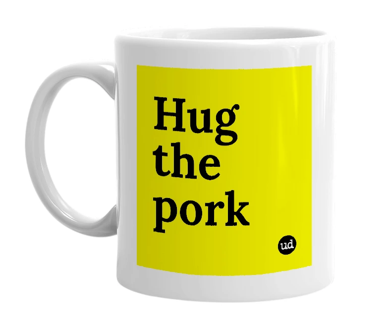 White mug with 'Hug the pork' in bold black letters