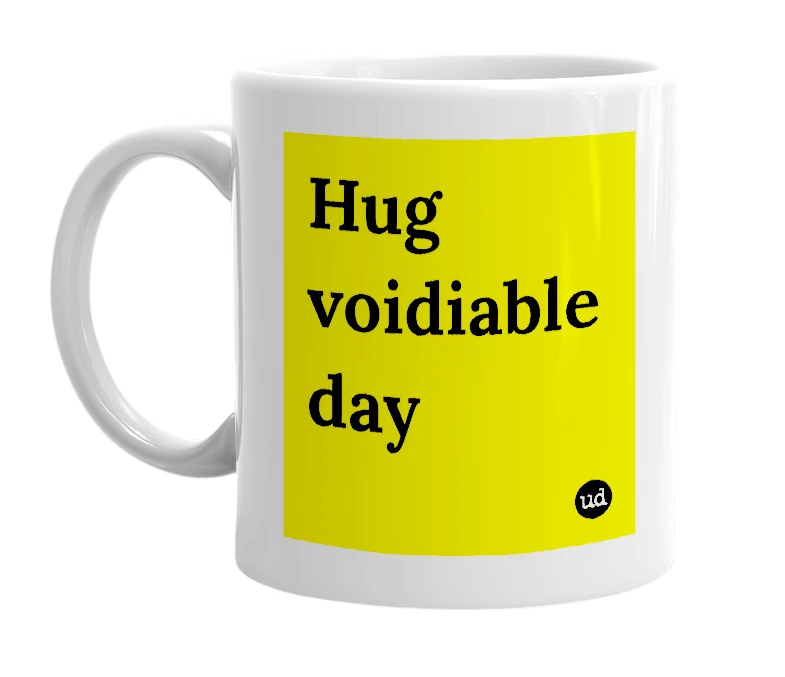 White mug with 'Hug voidiable day' in bold black letters