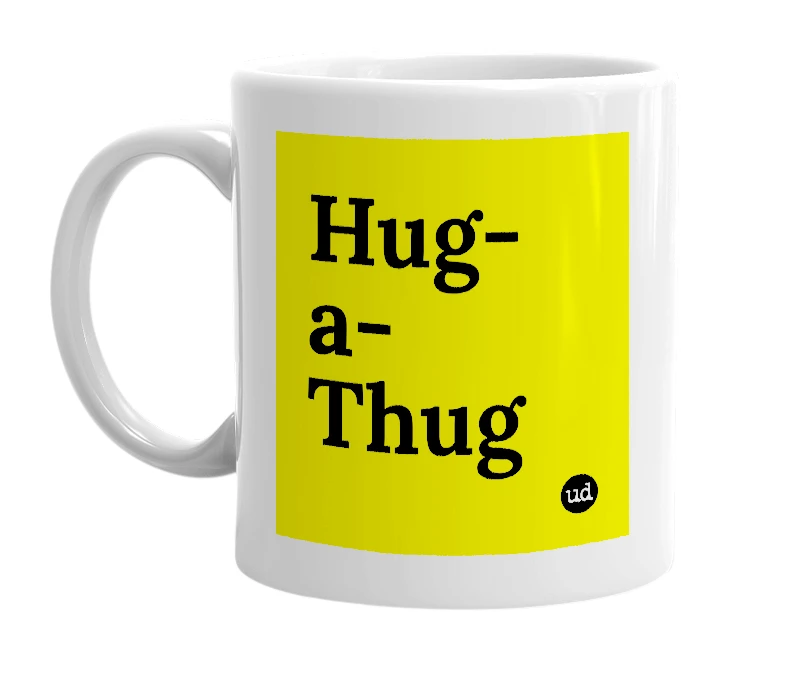 White mug with 'Hug-a-Thug' in bold black letters