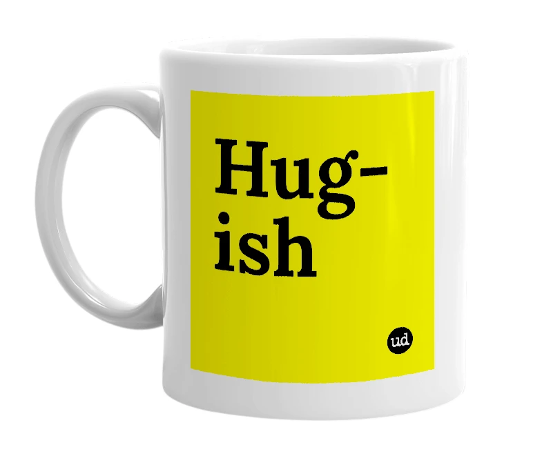 White mug with 'Hug-ish' in bold black letters