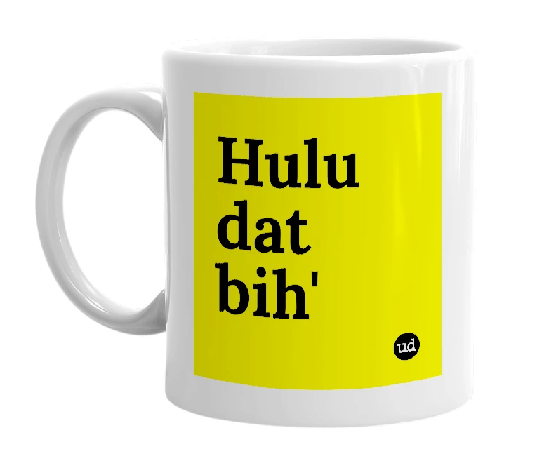 White mug with 'Hulu dat bih'' in bold black letters