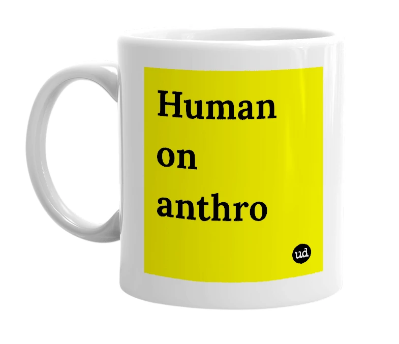 White mug with 'Human on anthro' in bold black letters