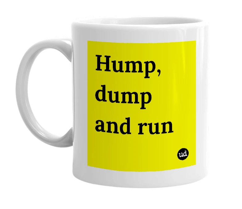 White mug with 'Hump, dump and run' in bold black letters