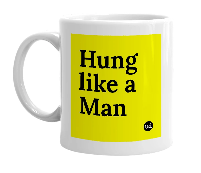 White mug with 'Hung like a Man' in bold black letters